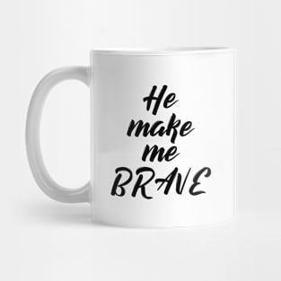 He make me brave Mug